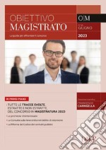 Obiettivo magistrato. La guida per affrontare il concorso (2023). Vol. 65 libro