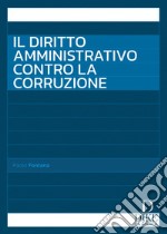 Il diritto amministrativo contro la corruzione libro