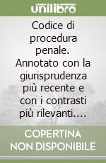 Codice di procedura penale. Annotato con la giurisprudenza più recente e con i contrasti più rilevanti. Aggiornato alla Riforma Cartabia libro