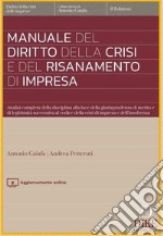 Manuale del diritto della crisi e del risanamento di impresa. Analisi completa della disciplina alla luce della giurisprudenza di merito e di legittimità successiva al codice della crisi di impresa e dell'insolvenza. Con aggiornamento online libro