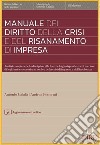 Manuale del diritto della crisi e del risanamento di impresa. Analisi completa della disciplina alla luce della giurisprudenza di merito e di legittimità successiva al codice della crisi di impresa e dell'insolvenza. Con aggiornamento online libro