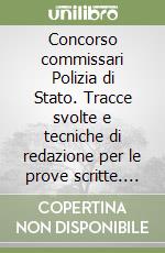 Concorso commissari Polizia di Stato. Tracce svolte e tecniche di redazione per le prove scritte. Con aggiornamento online