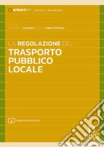 La regolazione del trasporto pubblico locale. Con aggiornamento online