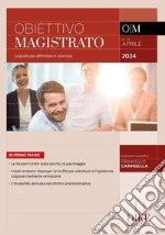 Obiettivo magistrato. La guida per affrontare il concorso (2024). Vol. 73: Aprile libro