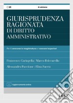 Giurisprudenza ragionata di diritto amministrativo. Per il concorso in magistratura e concorsi superiori. Con aggiornamento online