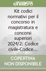 Kit codici normativi per il concorso in magistratura e concorsi superiori 2024/2: Codice civile-Codice penale-Codice amministrativo. Con aggiornamento online libro