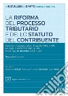 La riforma del processo tributario. Commento organico alla L. 31 agosto 2022, n. 130, al D.Lgs. 30 dicembre 2023, n. 219 e al D.Lgs. 30 dicembre 2023, n. 220. Con aggiornamento online libro