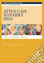 Atti e casi notarili 2024. I casi più attuali per il concorso. Con aggiornamento online libro