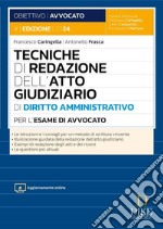 Tecniche di redazione dell'atto giudiziario di diritto amministrativo per l'esame di avvocato. Con aggiornamento online libro