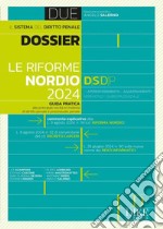 Le riforme Nordio 2024. Guida pratica alle principali novità in materia di diritto penale e processuale penale libro