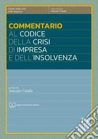 Commentario al codice della crisi di impresa e dell'insolvenza. Aggiornato al D.Lgs. 13 settembre 2024 cd. Correttivo ter con testo a fronte delle norme modificate. Con aggiornamento online libro