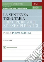 Concorso magistratura tributaria. La sentenza tributaria principi, regole ed esempi pratici. Per la prova scritta. Con aggiornamento online libro