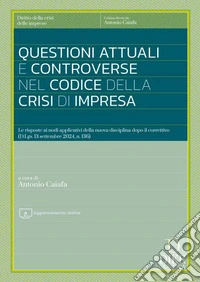 Questioni attuali e controverse nel codice della crisi di impresa. Le risposte ai nodi applicativi della nuova disciplina dopo il correttivo (D.Lgs. 13 settembre 2024, n. 136). Con aggiornamento online libro