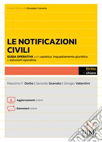 Le notificazioni civili. Guida operativa con casistica applicativa, esempi pratici e soluzioni alle questioni più complesse. Con aggiornamenti online. Con estensioni online libro