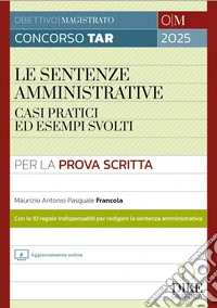 Concorso Magistratura TAR. Le sentenze amministrative. Casi pratici ed esempi svolti. Con aggiornamento online libro