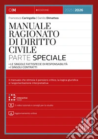 Manuale ragionato di diritto civile. Parte speciale. Le singole fattispecie di responsabilità. I singoli contratti. Con 2 video tutorial e consigli per lo studio. Con aggiornamento online. Con interactive book libro