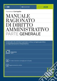 Manuale ragionato di diritto amministrativo. Parte generale. Con 12 video tutorial e consigli per lo studio. Con aggiornamento online. Con interactive book libro