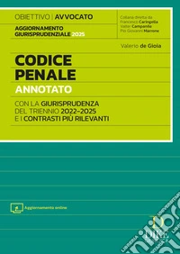 Codice penale annotato con la giurisprudenza del triennio 2022-2025 e i contrasti più rilevanti. Per l'esame di Avvocato 2025/2026. Con aggiornamento online libro