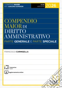 Compendio maior di diritto amministrativo. Parte generale e parte speciale 2026. Con aggiornamento online libro