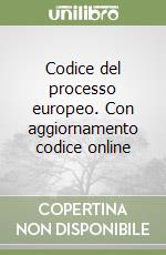 Codice del processo europeo. Con aggiornamento codice online libro