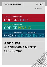Codice civile-Codice penale-Codice amministrativo. Addenda codici normativi. Giugno 2026