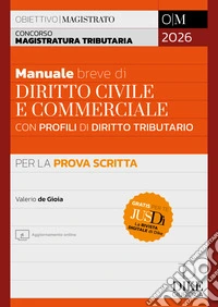 Concorso Magistratura Tributaria. Manuale breve di diritto civile e commerciale con profili di diritto tributario per la prova scritta 2026. Con aggiornamento online libro