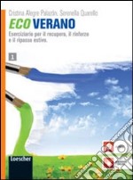 Ecoverano. Eserciziario per il recupero, il rinforzo e il ripasso estivo. Per le Scuole superiori. Con espansione online libro