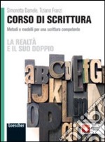 La realtà e il suo doppio. Corso di scrittura. Metodi e modelli per una scittura competente. Per le Scuole superiori. Con espansione online libro