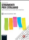 Strumenti per l'italiano. Per le Scuole superiori. Con espansione online. Vol. 2: Le abilità linguistiche e i testi libro
