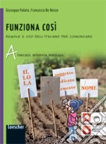 Funziona cosí. Regole e uso dell'italiano per comunicare. Vol. A-B. Per la Scuola media. Con espansione online libro