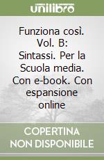 Funziona così. Vol. B: Sintassi. Per la Scuola media. Con e-book. Con espansione online libro