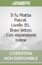 Il fu Mattia Pascal. Livello B1. Bravi lettori. Con espansione online