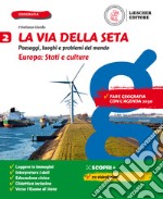 Via della seta. Paesaggi, luoghi e problemi del mondo. Con Atlante. Per la Scuola media. Con e-book. Con espansione online (La). Vol. 2: Europa: Stati e culture libro