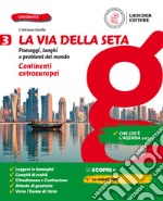 Via della seta. Paesaggi, luoghi e problemi del mondo. Con Atlante. Per la Scuola media. Con e-book. Con espansione online (La). Vol. 3: Continenti extraeuropei libro