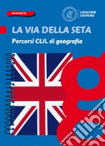 Via della seta. Paesaggi, luoghi e problemi del mondo. Percorsi CLIL di geografia. Per la Scuola media. Con e-book. Con espansione online (La) libro