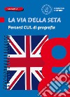 Via della seta. Paesaggi, luoghi e problemi del mondo. Percorsi CLIL di geografia. Per la Scuola media. Con e-book. Con espansione online (La) libro