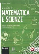 Il libro di matematica e scienze. Percorsi di matematica e scienze per gli utenti dei CTP. Per la Scuola media. Con e-book. Con espansione online