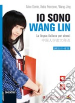 Io sono Wang Lin. La lingua italiana per i cinesi. Con CD-ROM