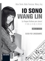 Io sono Wang Lin. La lingua italiana per i cinesi. Guida per l'insegnante