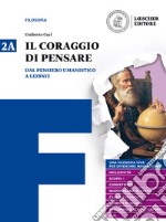 Coraggio di pensare. Con quaderno per lo studio. Per i Licei e gli Ist. magistrali. Con ebook. Con espansione online (Il). Vol. 2: Dal pensiero umanistico a Leibniz-Dai libertini a Hegel libro usato