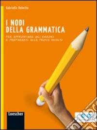 I nodi della grammatica. Per la Scuola media. Con e-book. Con espansione online libro