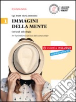 Immagini della mente. Corso di psicologia. Per il biennio del Liceo delle scienze umane. Con e-book. Con espansione online. Vol. 1 libro