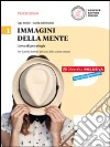 Immagini della mente. Corso di psicologia. Per il biennio del Liceo delle scienze umane. Con e-book. Con espansione online. Vol. 1 libro