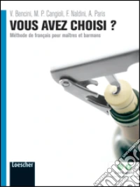 Vous avez choisi? Méthode de français pour maître et barmans. Per le Scuole superiori. Con espansione online libro