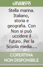 Stella marina. Italiano, storia e geografia. Con Non si può uccidere il futuro. Per la Scuola media. Con espansione online libro