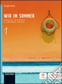 Wir im sommer. Volume senza soluzioni. Per la Scuola media. Con espansione online. Vol. 1 libro