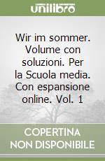 Wir im sommer. Volume con soluzioni. Per la Scuola media. Con espansione online. Vol. 1 libro