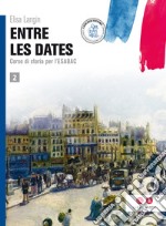 Entre les dates. per le Scuole superiori. Con e-book. Con espansione online. Vol. 2 libro