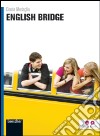 English bridge. Per le Scuole superiori. Con espansione online libro