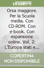 Orsa maggiore. Per la Scuola media. Con CD-ROM. Con e-book. Con espansione online. Vol. 2: L'Europa stati e istituzioni-Atlante nazionale libro